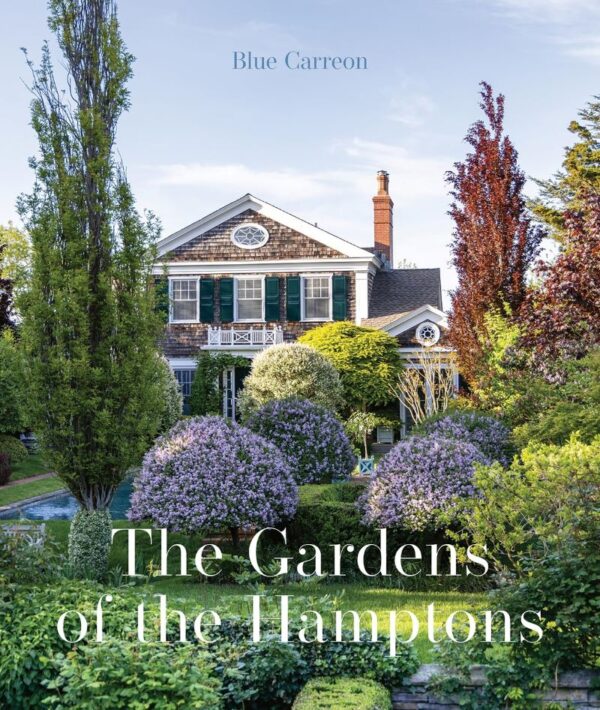 Gardens of the Hamptons: Grand Estates, Village Jewels and Public Sanctuaries